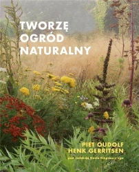 Tworzę ogród naturalny w.2 - Piet Oudolf, Henk Gerritsen