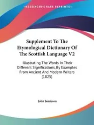 Supplement To The Etymological Dictionary Of The Scottish Language V2 - John Jamieson