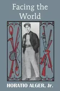 Facing the World - Alger Horatio Jr.