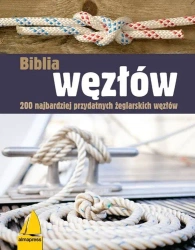 Biblia węzłów. 200 najbardziej przydatnych żeglarskich węzłów (wyd.3/2021) - opracowanie zbiorowe