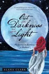 Out of the Darkness and into the Light - Clark Alana