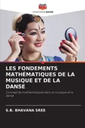 LES FONDEMENTS MATHÉMATIQUES DE LA MUSIQUE ET DE LA DANSE - SREE S.B. BHAVANA