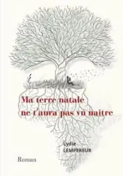 Ma terre natale ne t'aura pas vu naître - Lempereur Lydie