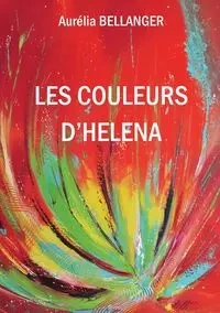 Les couleurs d'Héléna - Bellanger Aurélia