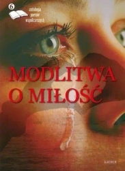 Modlitwa o miłość. Edycja szósta - praca zbiorowa