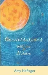 Conversations With The Moon - Amy Neftzger