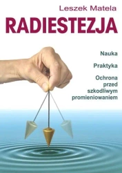 Radiestezja. Nauka, praktyka, ochrona przed.. - Leszek Matela