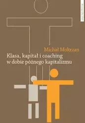 Klasa kapitał i coaching w dobie późnego kapitalizmu - Michał Mokrzan