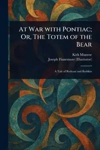 At War With Pontiac; Or, The Totem of the Bear - Kirk Munroe