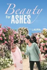 Beauty For Ashes - Laura