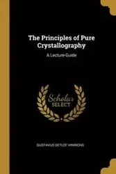 The Principles of Pure Crystallography - Hinrichs Gustavus Detlef