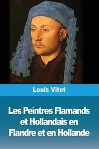 Les Peintres Flamands et Hollandais en Flandre et en Hollande - Louis Vitet
