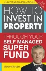 How to Invest in Property Through Your Self Managed Super Fund - Martin Murden