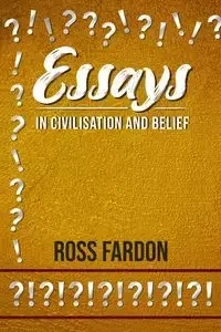 Essays In Civilisation and Belief - Ross Fardon