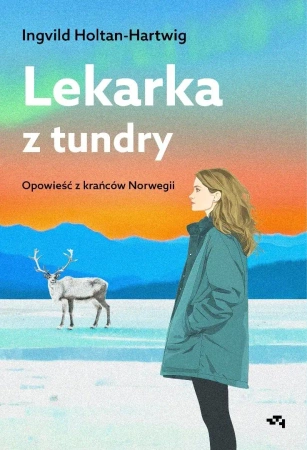 Lekarka z tundry. Opowieść z krańców Norwegii - Ingvild Holtan-Hartwig
