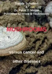 Mushrooms against cancer and other diseases - Schubert Traude