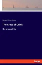 The Cross of Osiris - Jones Eustace Hinton