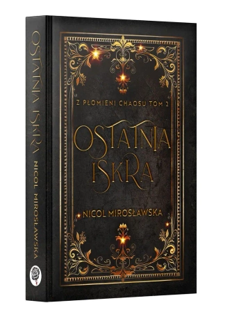 Ostatnia Iskra. Z płomieni Chaosu. T.2 - Nicol Mirosławska