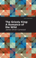 The Grizzly King - James Oliver Curwood