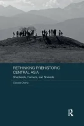 Rethinking Prehistoric Central Asia - Chang Claudia