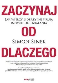 Zaczynaj od dlaczego. Jak wielcy liderzy inspirują - Simon Sinek