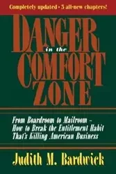 Danger in the Comfort Zone - Judith M. Bardwick