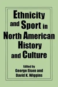 Ethnicity and Sport in North American History and Culture - George Eisen
