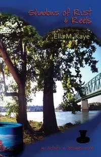 Shadows of Rust & Reels - Kaye Ella M.