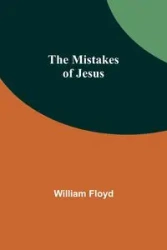 The Mistakes of Jesus - Floyd William