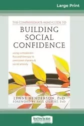 The Compassionate-Mind Guide to Building Social Confidence - Lynne Henderson