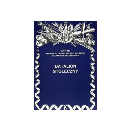 Batalion Stołeczny Zarys Historii Wojennej Pułków Polskich w Kampanii Wrześniowej - Piotr Zarzycki