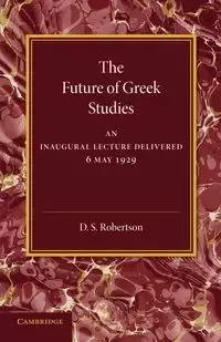 The Future of Greek Studies - Robertson D. S.