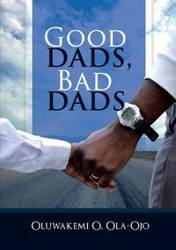 GOOD DADS, BAD DADS - OLA-OJO OLUWAKEMI O