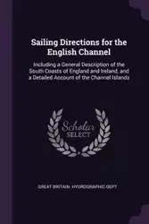 Sailing Directions for the English Channel - Great Britain. Hydrographic Dept