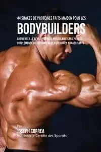 44 Shakes de Protéines Faits Maison pour les Bodybuilders - Joseph Correa