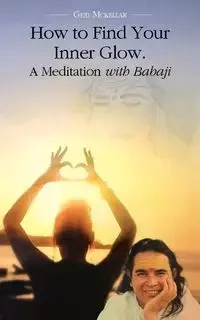 How to Find Your Inner Glow. a Meditation with Babaji - Geri McKellar