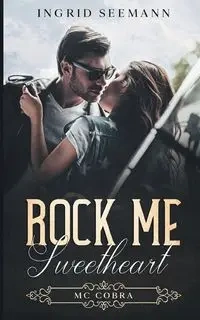 Rock me. Sweetheart - Ingrid Seemann