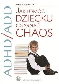 Jak pomóc dziecku ogarnąć chaos PZWL - Cheryl Carter R.
