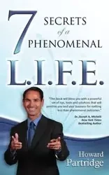 7 Secrets of a Phenomenal L.I.F.E. - Howard Partridge