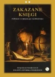 Zakazane księgi. Powieść o Mikołaju Koperniku - Wojciech Wiercioch, Jolanta Szymska-Wiercioch