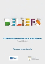 Strategiczna logika firm rodzinnych. Model Beliefs - Adrianna Lewandowska