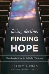 Facing Decline, Finding Hope - Jeffrey D. Jones