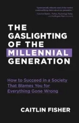 The Gaslighting of the Millennial Generation - Caitlin Fisher