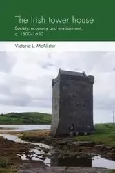 The Irish tower house - Victoria L. McAlister