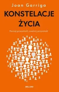 Konstelacje życia. Poznaj przeszłość uwolnij... - Joan Garriga