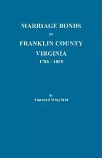 Marriage Bonds of Franklin County, Virginia, 1786-1858 - Marshall Wingfield