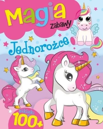 Magia zabawy. Jednorożce - praca zbiorowa