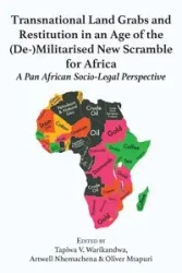 Transnational Land Grabs and Restitution in an Age of the (De-)Militarised New Scramble for Africa - Warikandwa Tapiwa Victor