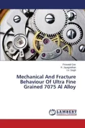 Mechanical and Fracture Behaviour of Ultra Fine Grained 7075 Al Alloy - Das Prosenjit