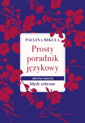 Prosty Poradnik Językowy. Mówiąc inaczej. Błędy zebrane - Paulina Mikuła